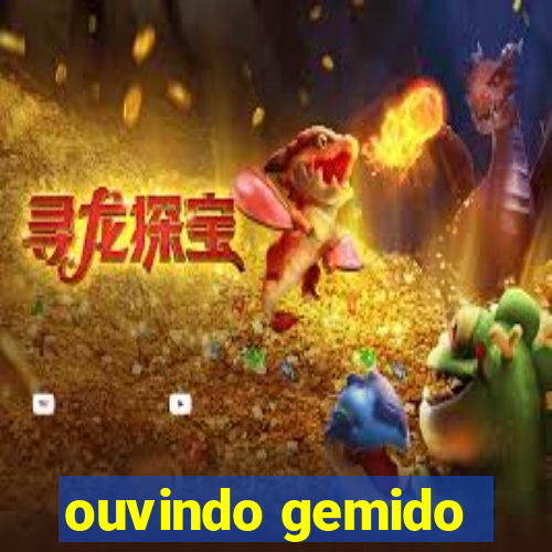 ouvindo gemido